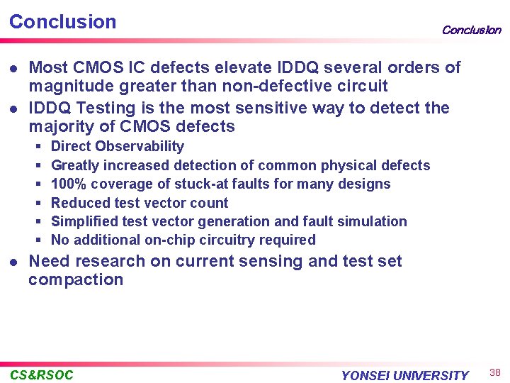 Conclusion l l Most CMOS IC defects elevate IDDQ several orders of magnitude greater