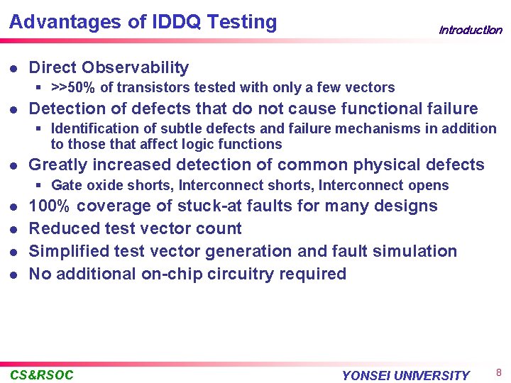Advantages of IDDQ Testing l Introduction Direct Observability § >>50% of transistors tested with