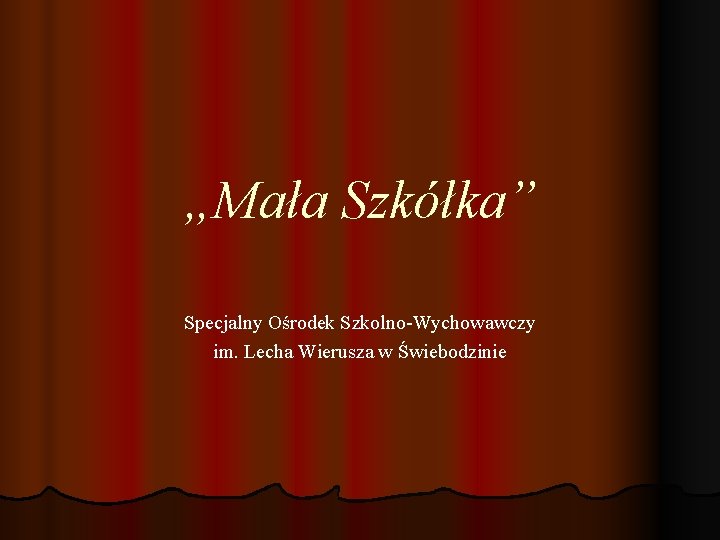 „Mała Szkółka” Specjalny Ośrodek Szkolno-Wychowawczy im. Lecha Wierusza w Świebodzinie 