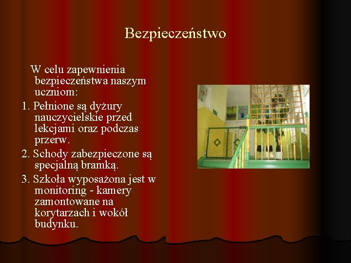 Bezpieczeństwo W celu zapewnienia bezpieczeństwa naszym uczniom: 1. Pełnione są dyżury nauczycielskie przed lekcjami