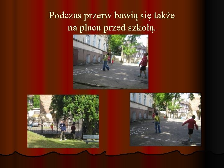 Podczas przerw bawią się także na placu przed szkołą. 