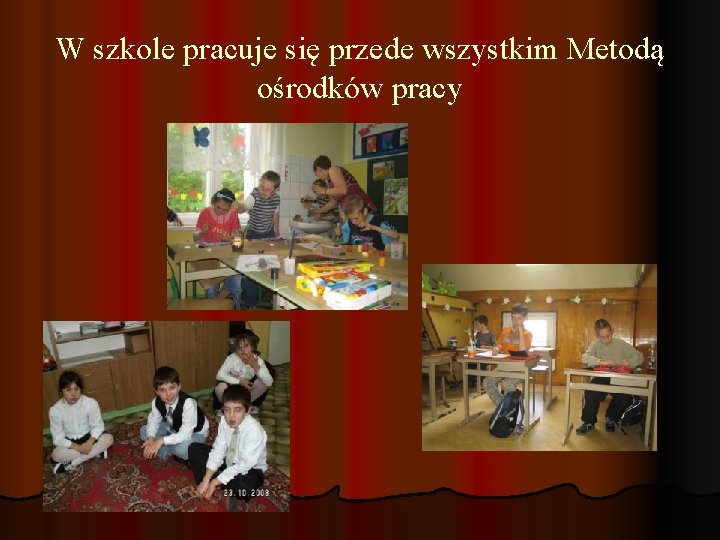 W szkole pracuje się przede wszystkim Metodą ośrodków pracy 