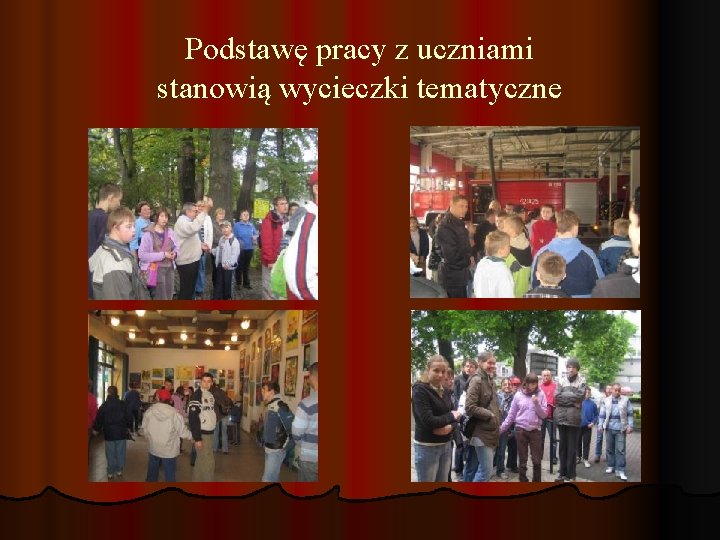 Podstawę pracy z uczniami stanowią wycieczki tematyczne 