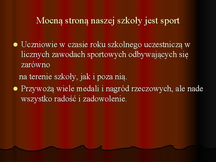 Mocną stroną naszej szkoły jest sport Uczniowie w czasie roku szkolnego uczestniczą w licznych