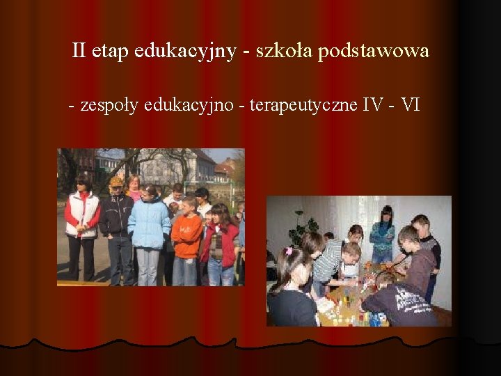 II etap edukacyjny - szkoła podstawowa - zespoły edukacyjno - terapeutyczne IV - VI