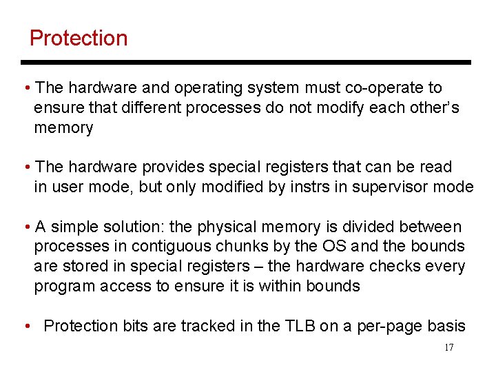 Protection • The hardware and operating system must co-operate to ensure that different processes