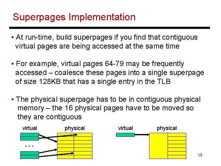 Superpages Implementation • At run-time, build superpages if you find that contiguous virtual pages