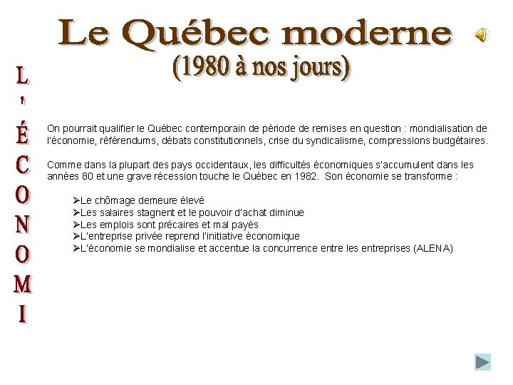 On pourrait qualifier le Québec contemporain de période de remises en question : mondialisation
