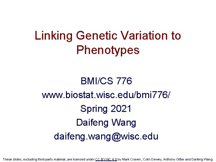 Linking Genetic Variation to Phenotypes BMI/CS 776 www. biostat. wisc. edu/bmi 776/ Spring 2021
