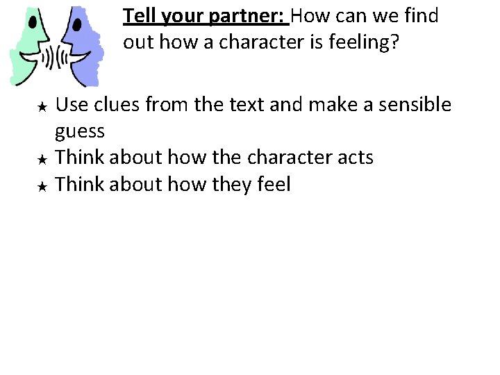Tell your partner: How can we find out how a character is feeling? Use