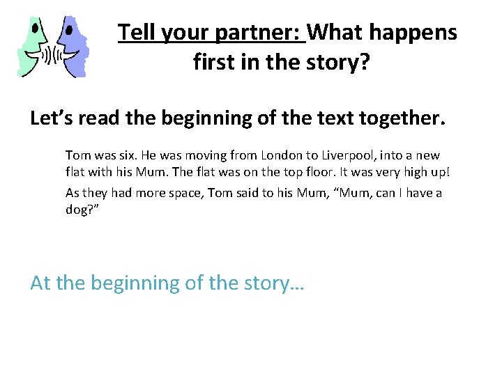 Tell your partner: What happens first in the story? Let’s read the beginning of