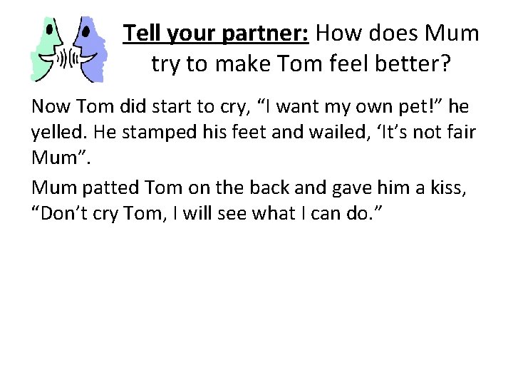 Tell your partner: How does Mum try to make Tom feel better? Now Tom