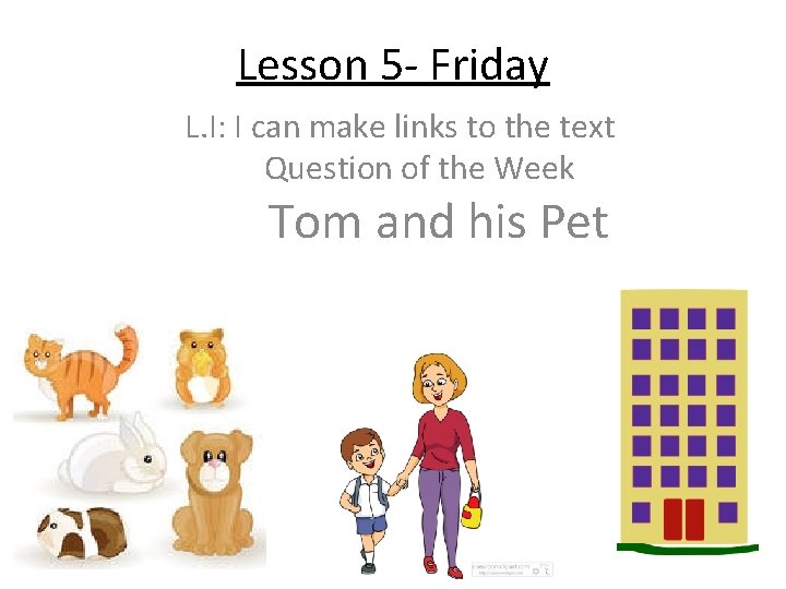 Lesson 5 - Friday L. I: I can make links to the text Question