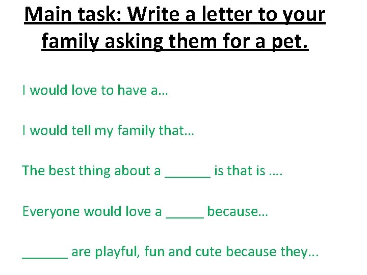 Main task: Write a letter to your family asking them for a pet. I