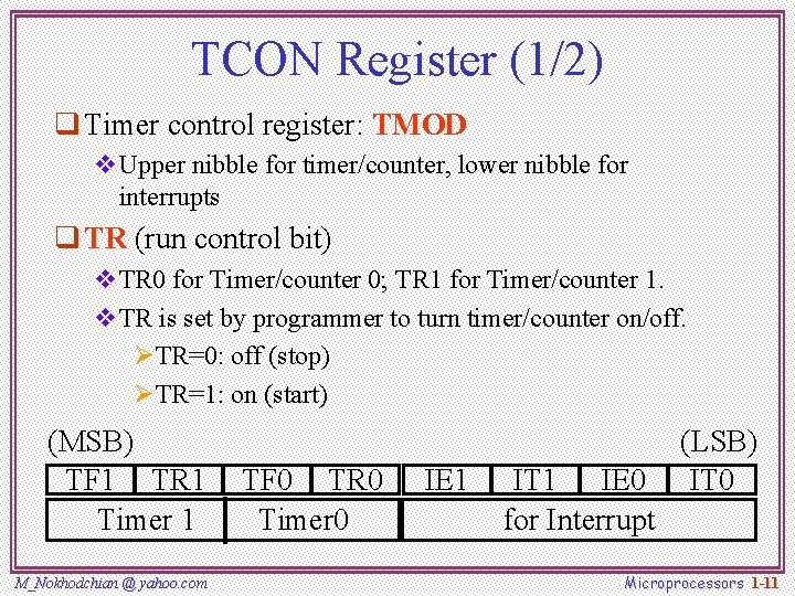 TCON Register (1/2) q Timer control register: TMOD v. Upper nibble for timer/counter, lower