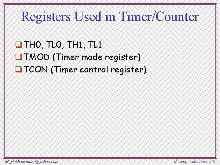 Registers Used in Timer/Counter q TH 0, TL 0, TH 1, TL 1 q