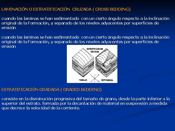 LAMINACIÓN O ESTRATIFICACIÓN CRUZADA ( CROSS BEDDING) cuando las laminas se han sedimentado con