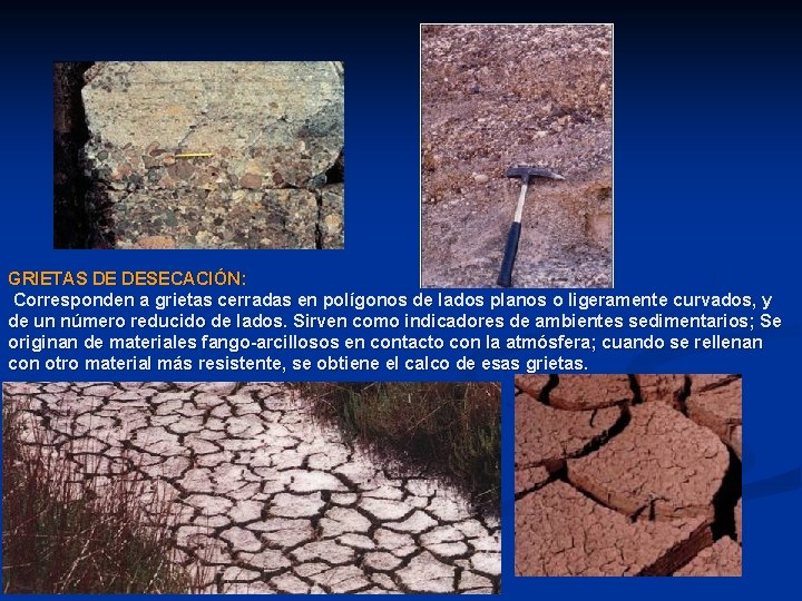 GRIETAS DE DESECACIÓN: Corresponden a grietas cerradas en polígonos de lados planos o ligeramente