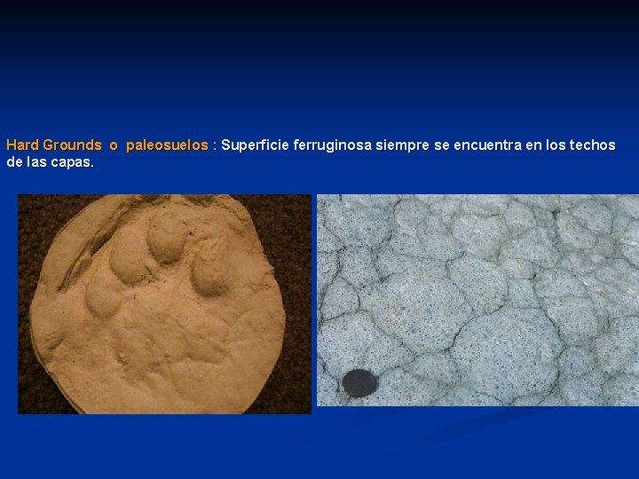 Hard Grounds o paleosuelos : Superficie ferruginosa siempre se encuentra en los techos de