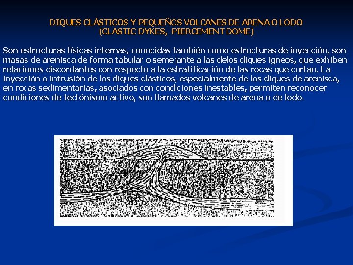 DIQUES CLÁSTICOS Y PEQUEÑOS VOLCANES DE ARENA O LODO (CLASTIC DYKES, PIERCEMENT DOME) Son