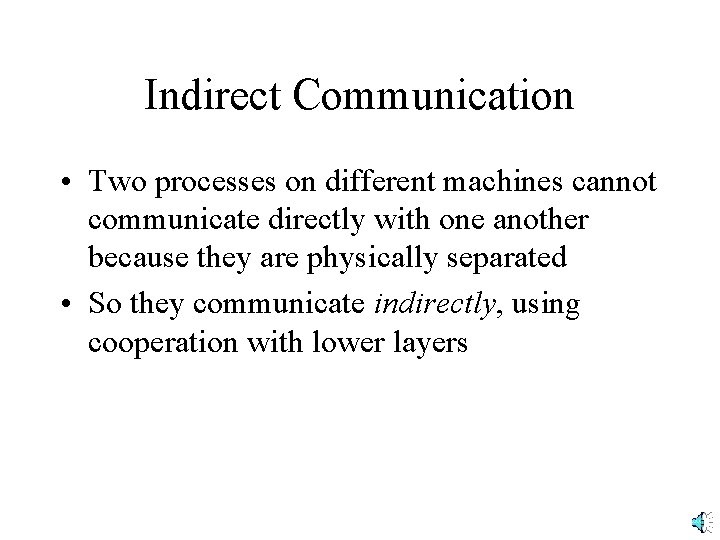 Indirect Communication • Two processes on different machines cannot communicate directly with one another