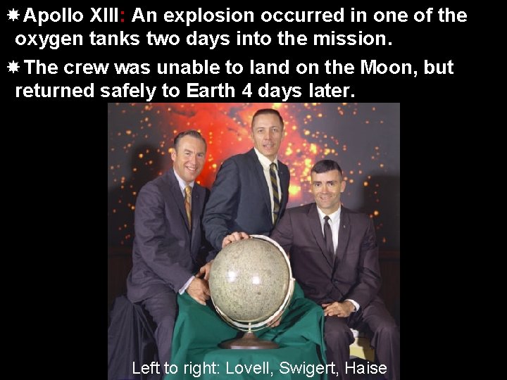  Apollo XIII: An explosion occurred in one of the oxygen tanks two days