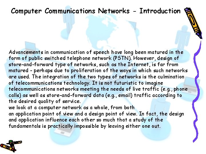Computer Communications Networks - Introduction Advancements in communication of speech have long been matured