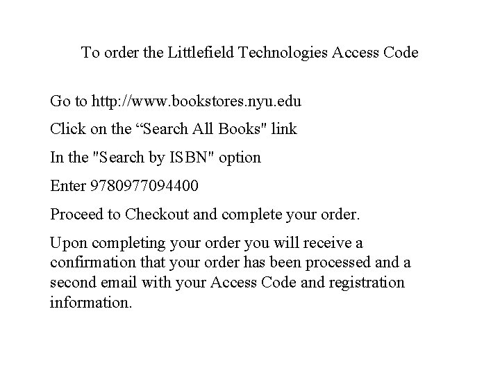 To order the Littlefield Technologies Access Code Go to http: //www. bookstores. nyu. edu To order the Littlefield Technologies Access Code Go to http: //www. bookstores. nyu. edu