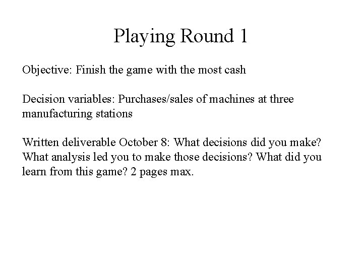 Playing Round 1 Objective: Finish the game with the most cash Decision variables: Purchases/sales Playing Round 1 Objective: Finish the game with the most cash Decision variables: Purchases/sales
