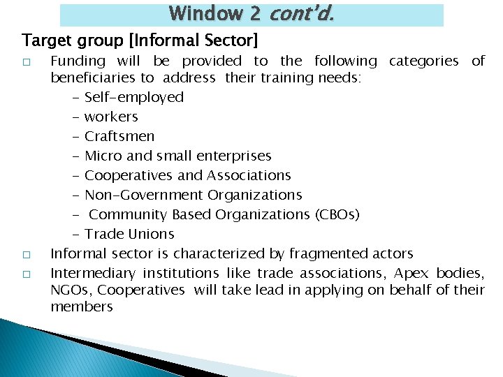 Window 2 cont’d. Target group [Informal Sector] � � � Funding will be provided