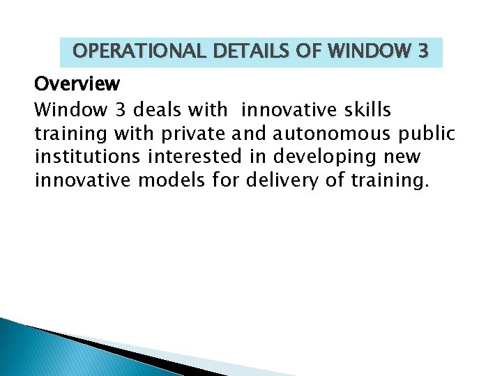 OPERATIONAL DETAILS OF WINDOW 3 Overview Window 3 deals with innovative skills training with