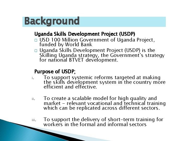 Background Uganda Skills Development Project (USDP) � USD 100 Million Government of Uganda Project,