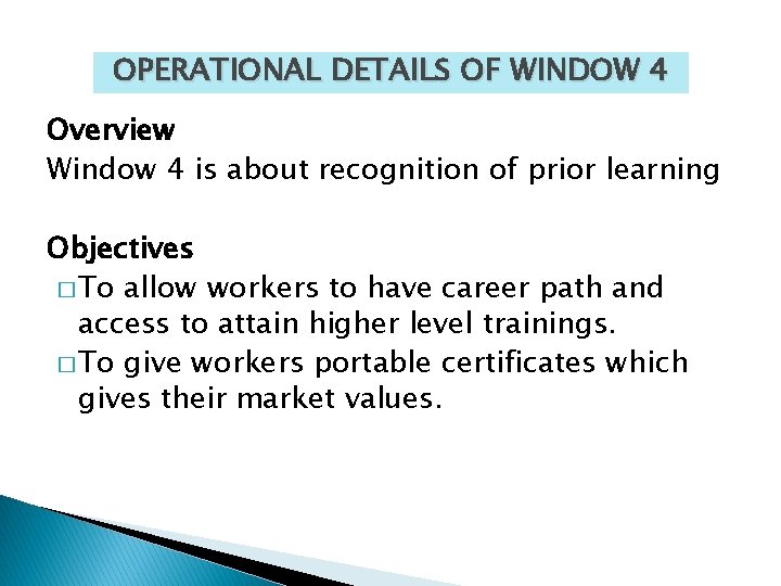 OPERATIONAL DETAILS OF WINDOW 4 Overview Window 4 is about recognition of prior learning