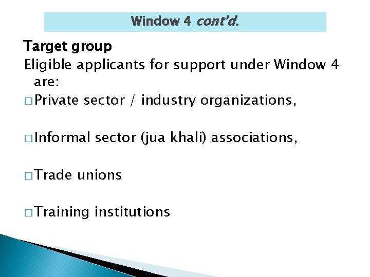 Window 4 cont’d. Target group Eligible applicants for support under Window 4 are: �