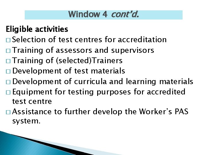 Window 4 cont’d. Eligible activities � Selection of test centres for accreditation � Training