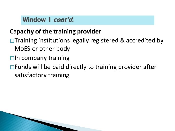 Window 1 cont’d. Capacity of the training provider � Training institutions legally registered &