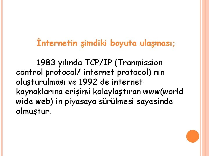 İnternetin şimdiki boyuta ulaşması; 1983 yılında TCP/IP (Tranmission control protocol/ internet protocol) nın oluşturulması