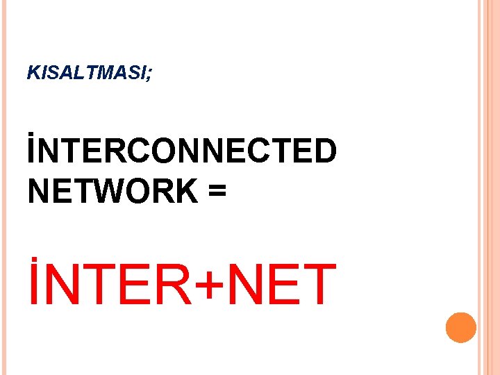 KISALTMASI; İNTERCONNECTED NETWORK = İNTER+NET 