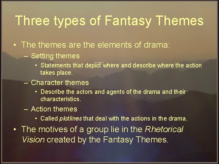 Three types of Fantasy Themes • The themes are the elements of drama: –