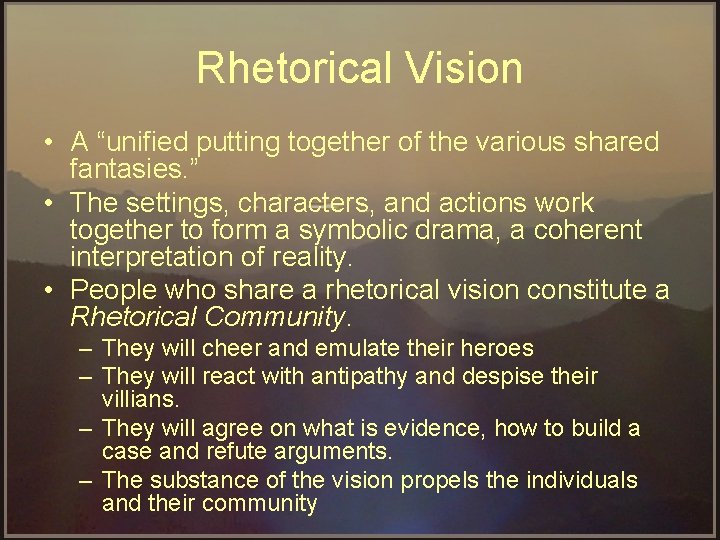 Rhetorical Vision • A “unified putting together of the various shared fantasies. ” •