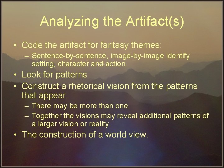 Analyzing the Artifact(s) • Code the artifact for fantasy themes: – Sentence by sentence,