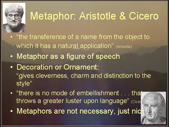 Metaphor: Aristotle & Cicero • “the transference of a name from the object to