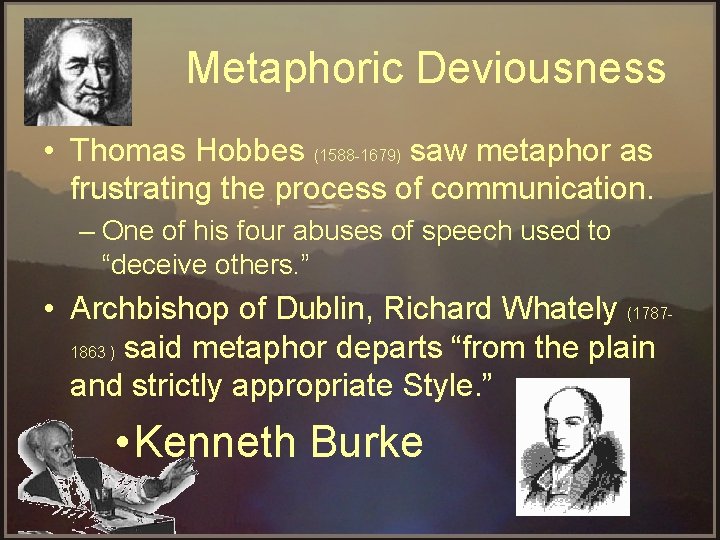 Metaphoric Deviousness • Thomas Hobbes (1588 1679) saw metaphor as frustrating the process of