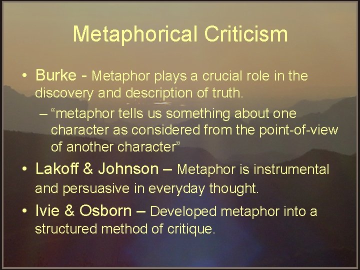 Metaphorical Criticism • Burke Metaphor plays a crucial role in the discovery and description