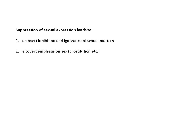 Suppression of sexual expression leads to: 1. an overt inhibition and ignorance of sexual