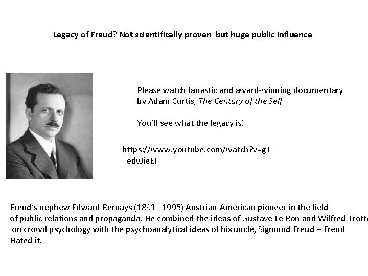 Legacy of Freud? Not scientifically proven but huge public influence Please watch fanastic and