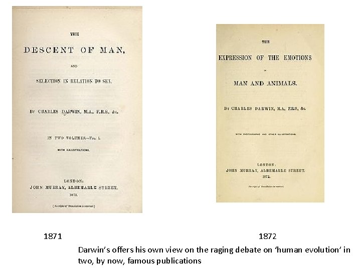 1871 1872 Darwin’s offers his own view on the raging debate on ‘human evolution’