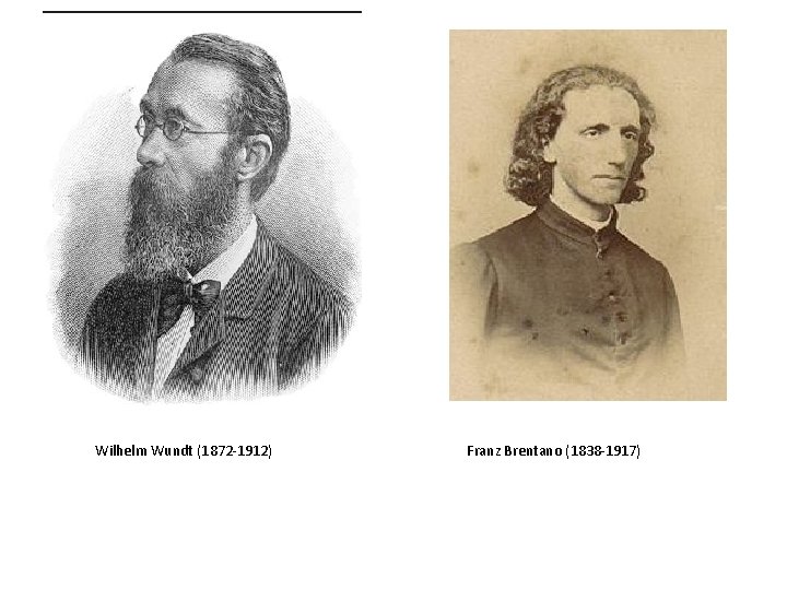 Wilhelm Wundt (1872 -1912) Franz Brentano (1838 -1917) 