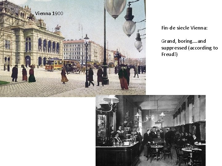 Vienna 1900 Fin-de siecle Vienna: Grand, boring…. and suppressed (according to Freud!) 