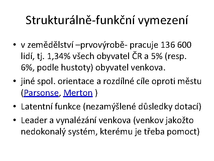 Strukturálně-funkční vymezení • v zemědělství –prvovýrobě- pracuje 136 600 lidí, tj. 1, 34% všech